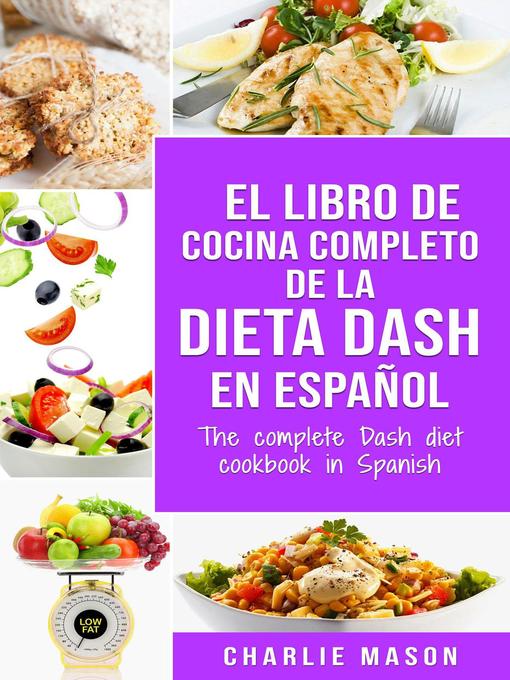 Title details for El Libro de Cocina Completo de la Dieta Dash en Español / the Complete Dash Diet Cookbook in Spanish by Charlie Mason - Available